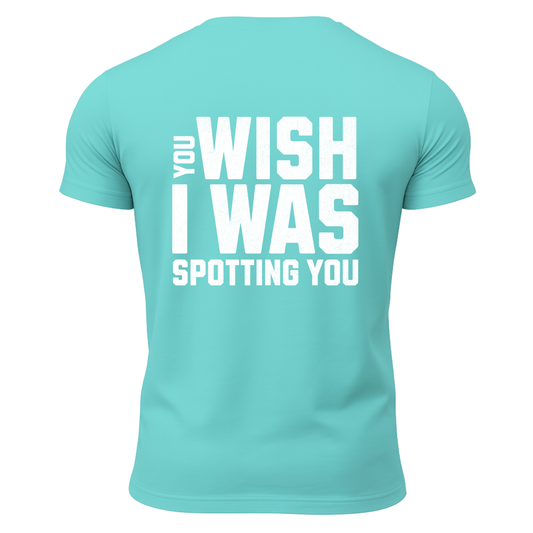 You Wish I Was Spotting You T-Shirt