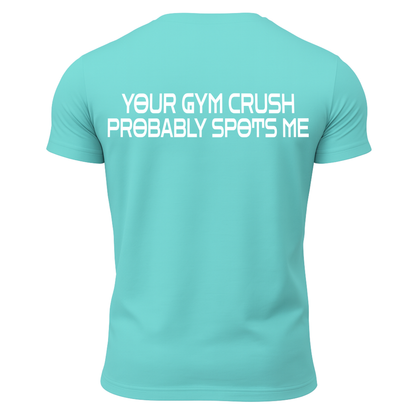 Your Gym Crush Probably Spots Me T-Shirt