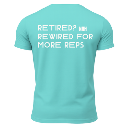 Retired? Nah Rewired for More Reps T-Shirt