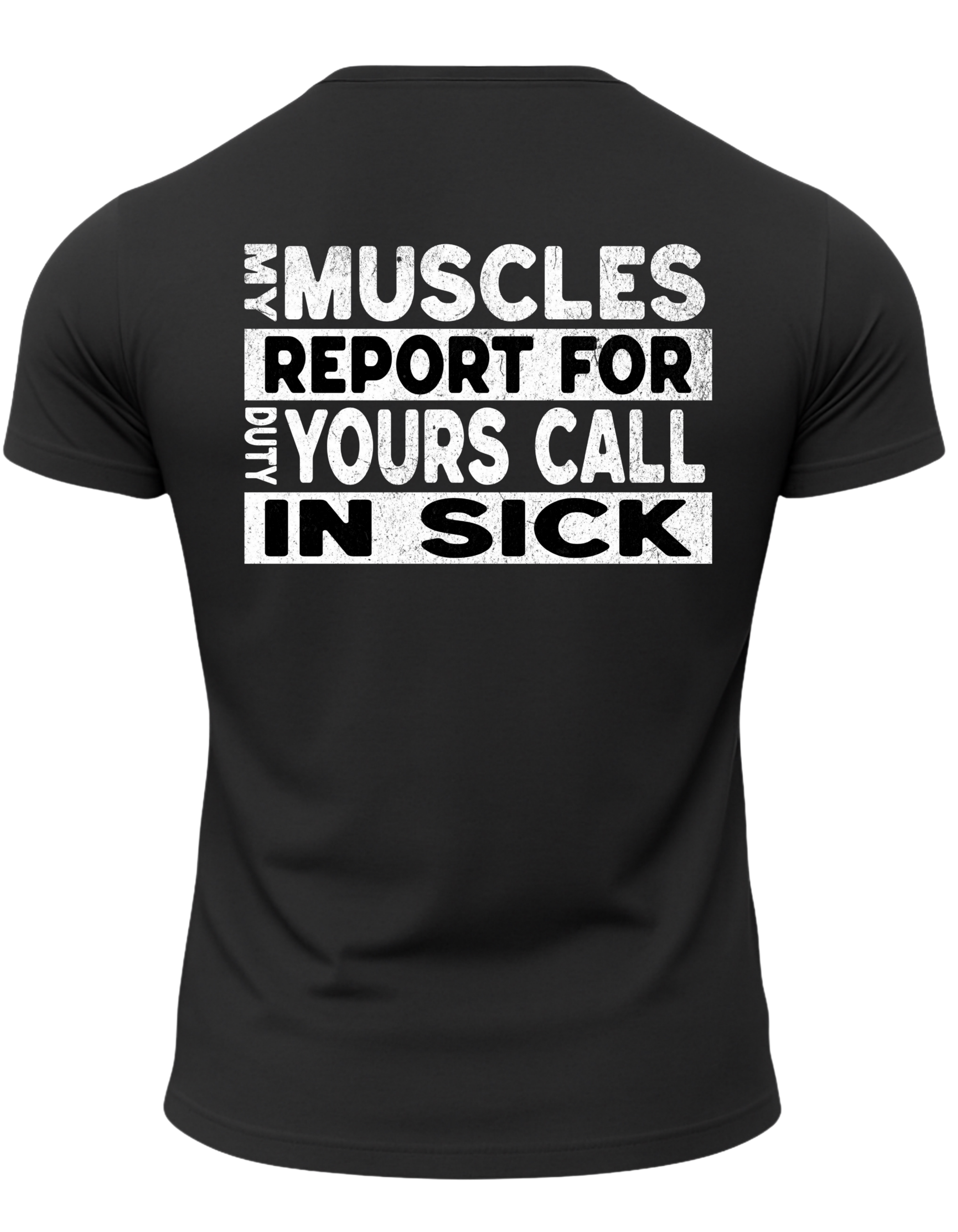 My Muscles Report For Duty Yours Call In Sick T-Shirt