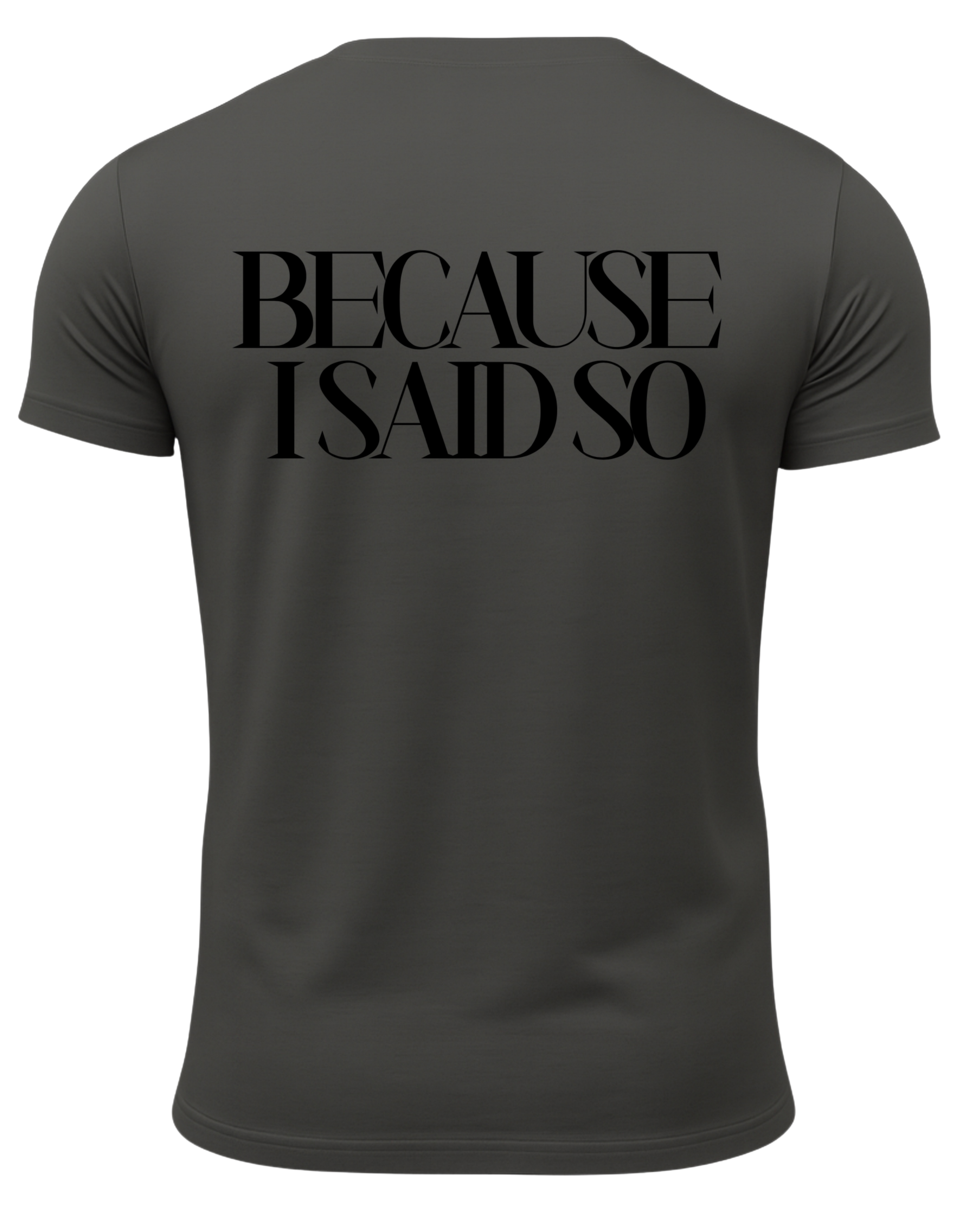 Because I Said So T-Shirt