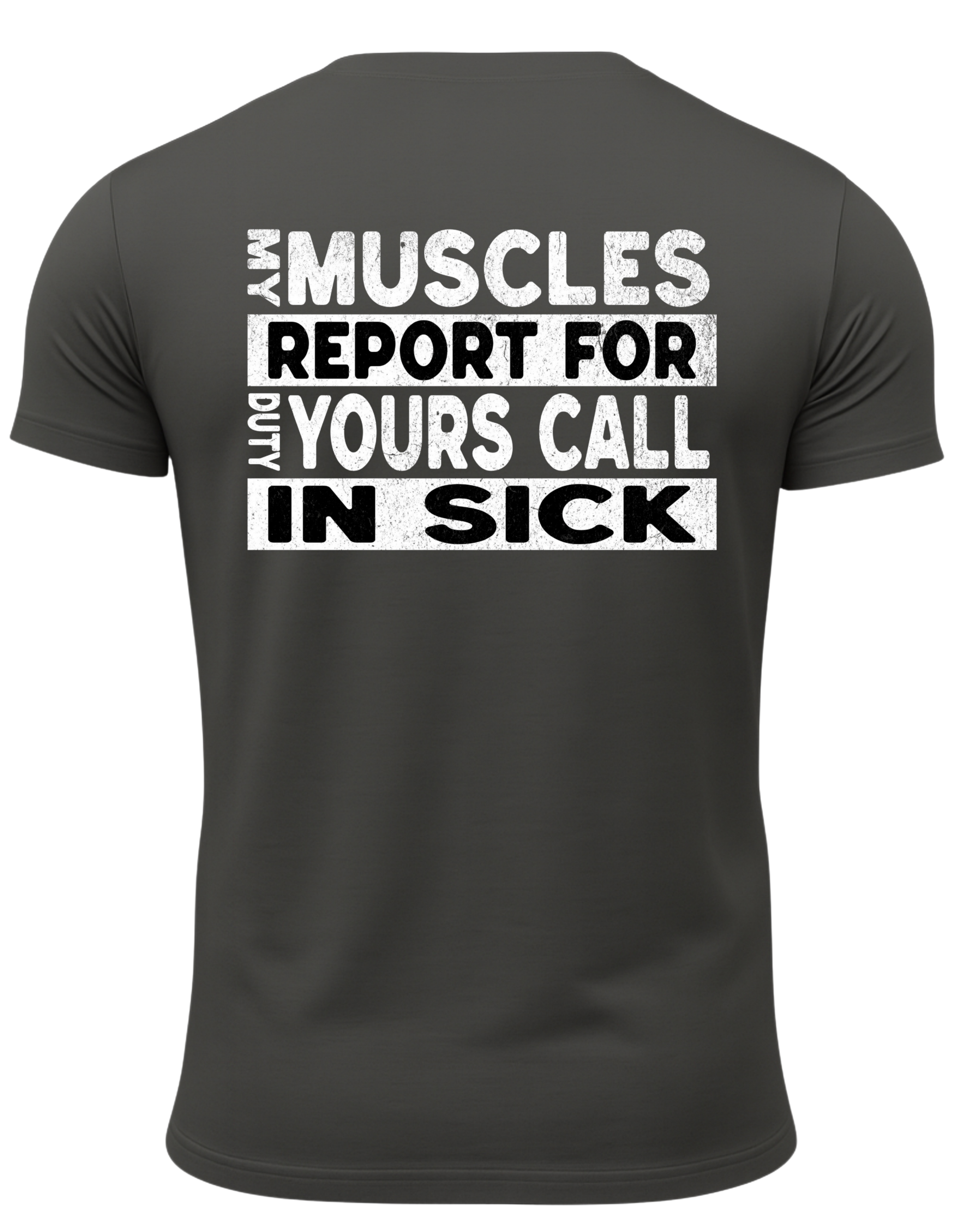 My Muscles Report For Duty Yours Call In Sick T-Shirt