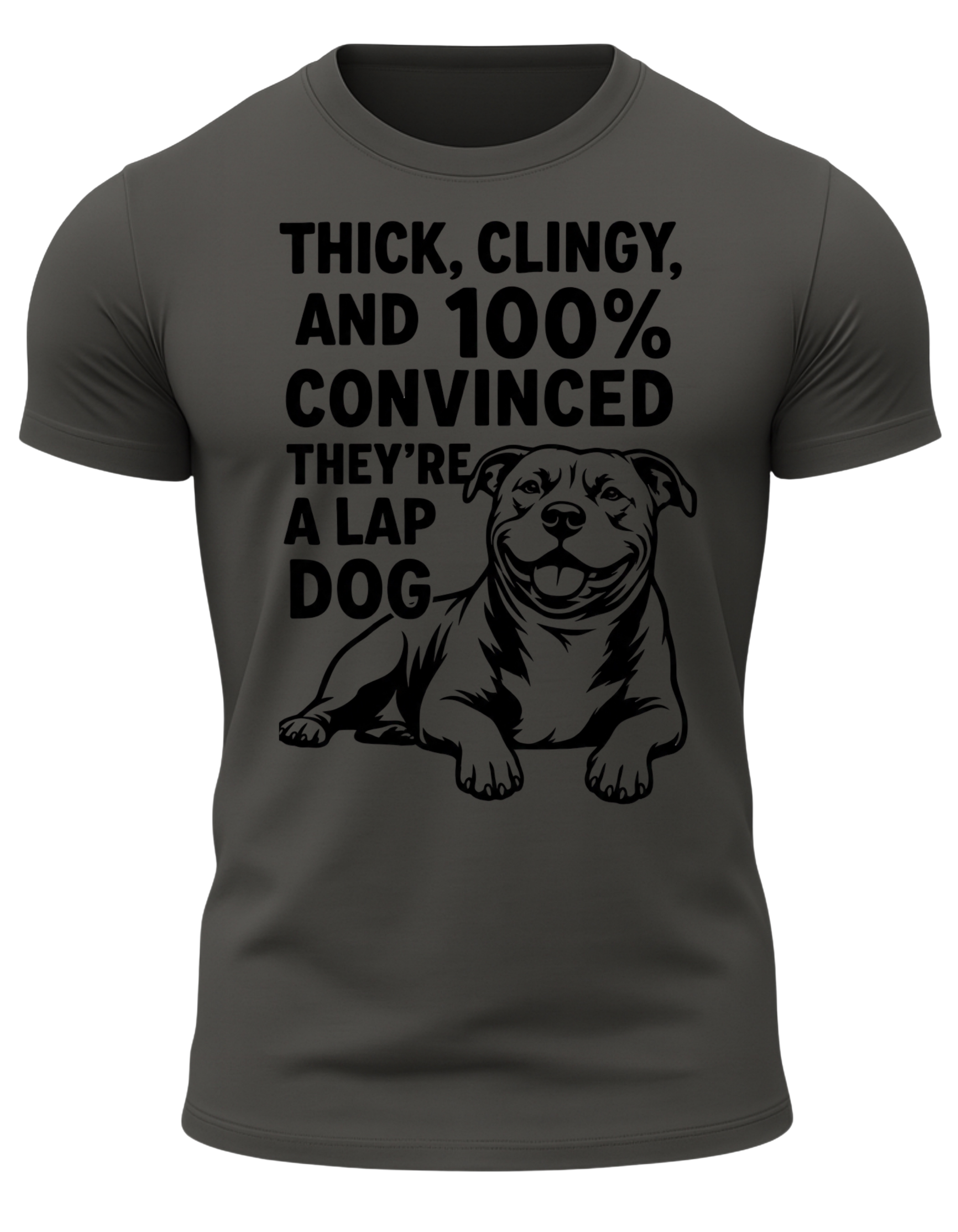 Thick Clingy And 100% Convinced They're A Lap Dog T Shirt