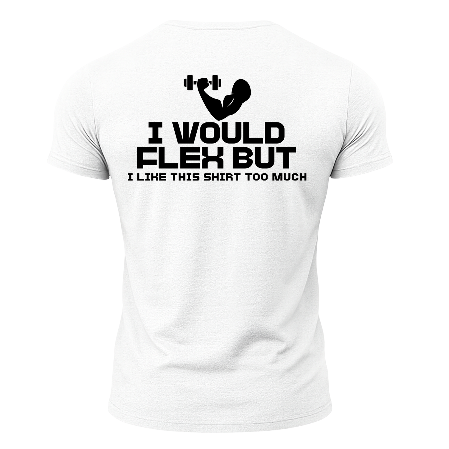 I Would Flex But I Like This Shirt T-Shirt
