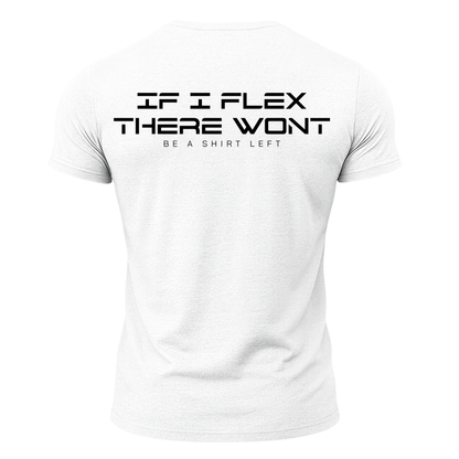 If I Flex There Won't Be A Shirt Left T-Shirt
