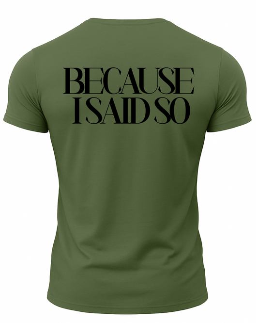 Because I Said So T-Shirt